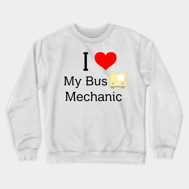 I love my bus mechanic Crewneck Sweatshirt by FuntasticDesigns